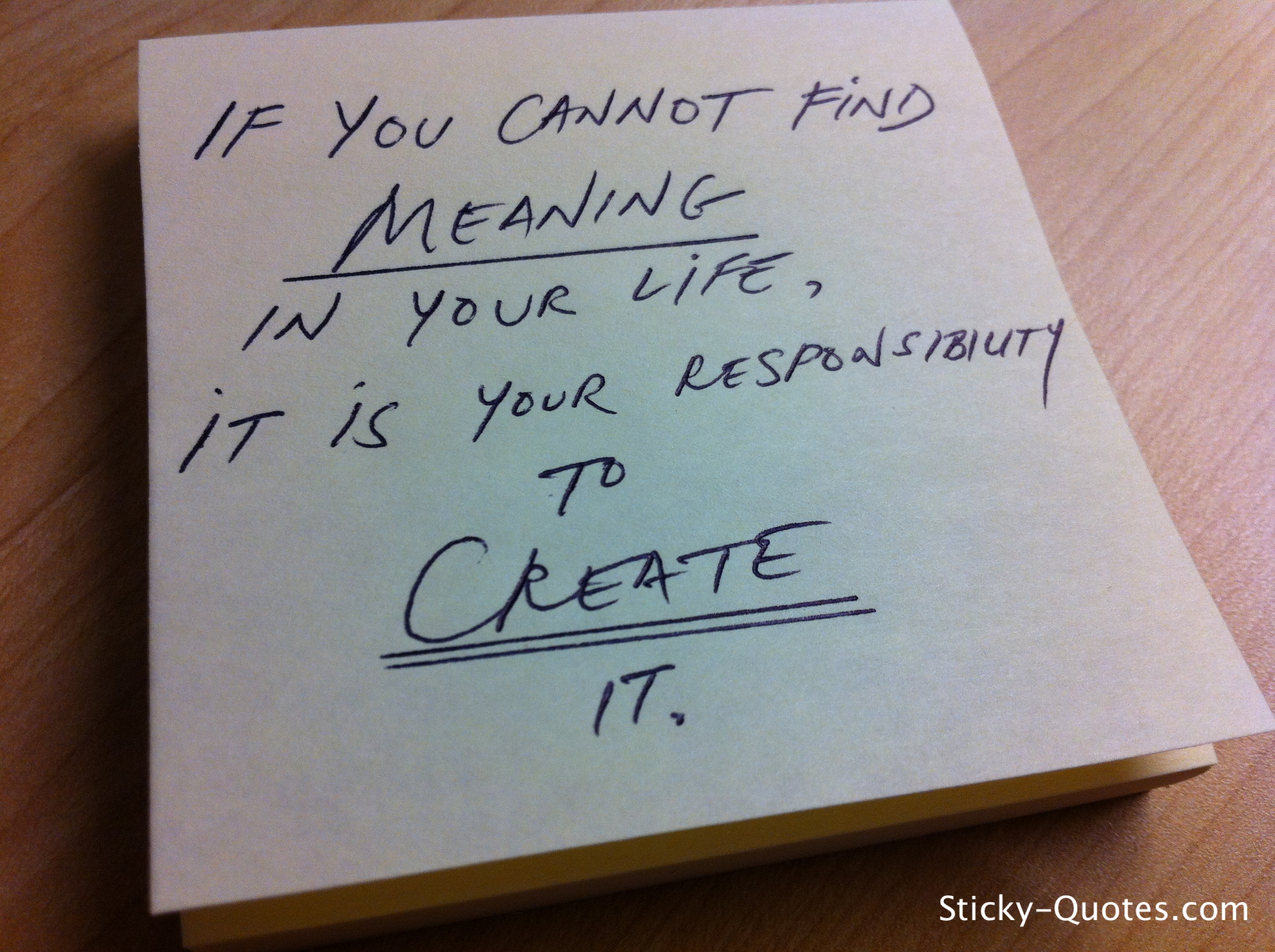 sticky quotes if you cannot find meaning in your life it is your responsibility to create it